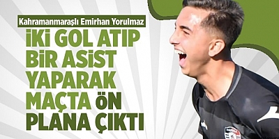 Kahramanmaraşlı Emirhan Yorulmaz, iki gol atıp bir asist yaparak maçta ön plana çıktı