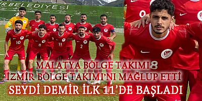 Malatya Bölge Takımı ilk maçında İzmir Bölge Takımı'nı mağlup etti! Seydi Demir, ilk 11'de başladı