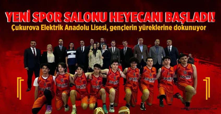 Çukurova Elektrik Anadolu Lisesi, Gençlerin Yüreklerine Dokunuyor: Yeni Spor Salonu Heyecanı Başladı!